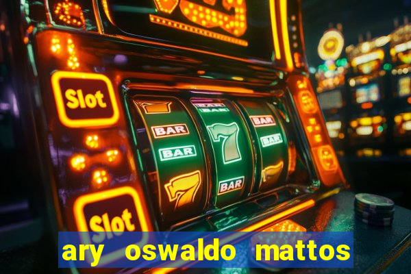 ary oswaldo mattos filho fortuna